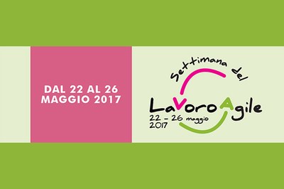 Lavoro Agile: dal 22 al 26 maggio 2017 per scoprire i vantaggi dello Smart working